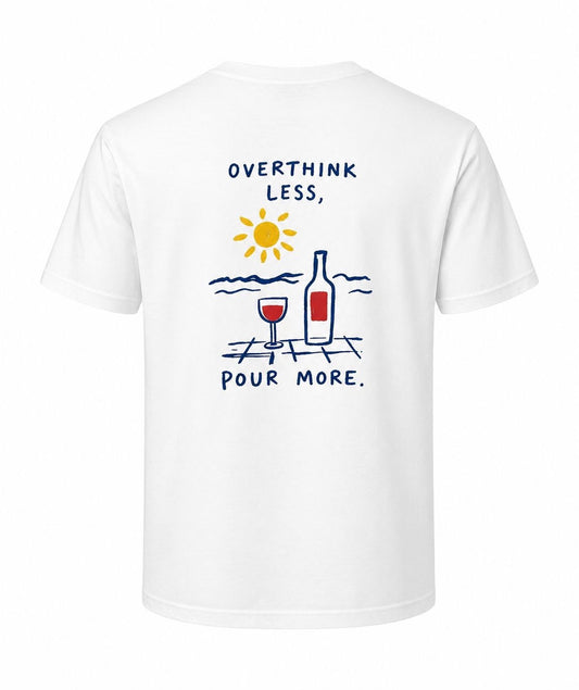 OVERTHINK LESS, POUR MORE. - Unisex Cotton T-Shirt